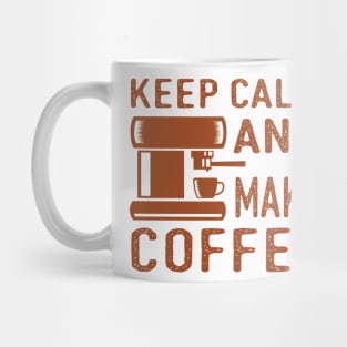 Keep Calm and Make Coffee Mug